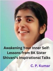 Awakening Your Inner Self: Lessons from BK Sister Shivani's Inspirational Talks