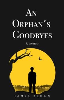 Orphan's Goodbyes: A Memoir