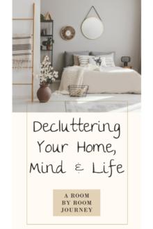 Decluttering Your Home, Mind, and Life * A Room-by-Room Journey