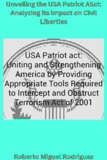 Unveiling the USA Patriot Act: Analyzing Its Impact on Civil Liberties