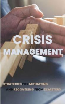 Crisis Management: Strategies for Mitigating and Recovering from Disasters