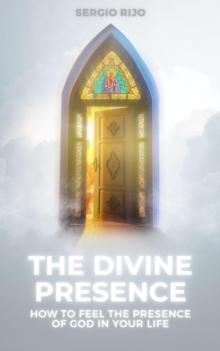 Divine Presence: How to Feel the Presence of God in Your Life