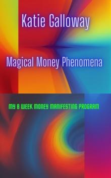 Magical Money Phenomena: My 8 Week Money Manifesting Program