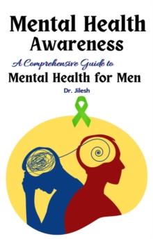 Mental Health Awareness: A Comprehensive Guide to  Mental Health for Men