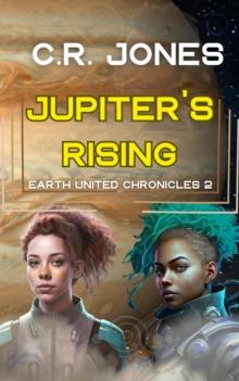 Jupiter's Rising : Earth United Chronicles, #2