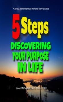 Five Steps: Discovering Your Purpose In Life