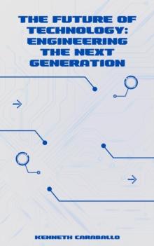 Future of Technology: Engineering the Next Generation