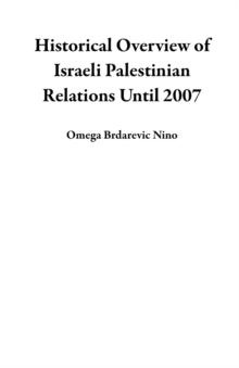 Historical Overview of Israeli Palestinian Relations Until 2007