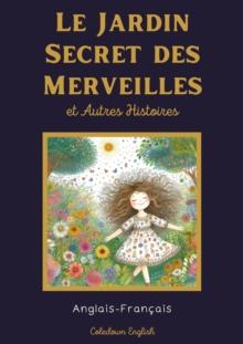 Le Jardin Secret des Merveilles et Autres Histoires: Anglais-Francais