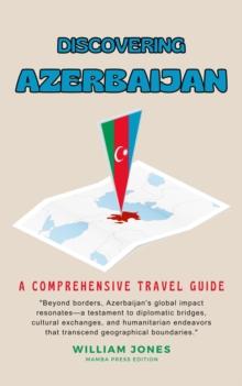 Discovering Azerbaijan: A Comprehensive Travel Guide