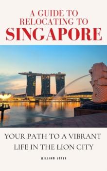 Guide to Relocating to Singapore: Your Path to a Vibrant Life in the Lion City