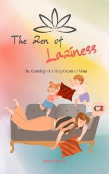 Zen of Laziness. The Ramblings of a Sleep Deprived Mom