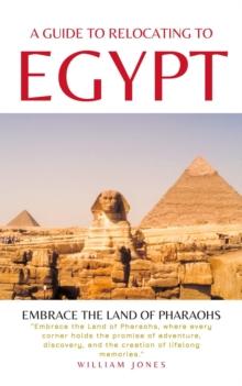 Guide to Relocating to Egypt: Embrace the Land of Pharaohs