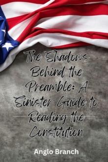 Shadows Behind the Preamble: A Sinister Guide to Reading the Constitution