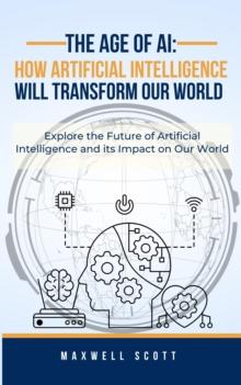 Age of AI: How Artificial Intelligence Will Transform Our World