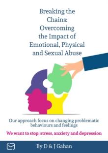 Breaking the Chains: Overcoming the Impact of Emotional, Physical, and Sexual Abuse