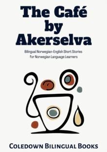 Cafe by Akerselva: Bilingual Norwegian-English Short Stories  for Norwegian Language Learners