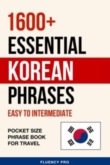 1600+ Essential Korean Phrases: Easy to Intermediate - Pocket Size Phrase Book for Travel