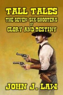 Tall Tales - The Seven Six-Shooters of Glory and Destiny