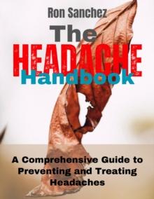 Headache Handbook A Comprehensive Guide to Preventing and Treating Headaches