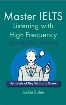 Master IELTS Listening with High Frequency Vocabulary Words:  Hundreds of Key Words to Know