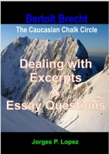 Bertolt Brecht's The Caucasian Chalk Circle: Dealing with Excerpts & Essay Questions : A Guide to Bertolt Brecht's The Caucasian Chalk Circle, #3