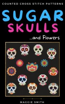 Sugar Skulls and Flowers Counted Cross Stitch Patterns