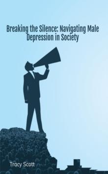 Breaking the Silence: Navigating Male Depression in Society