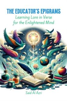 Educator's Epigrams: Learning Lore in Verse for the Enlightened Mind