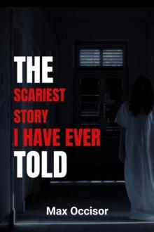 Scariest Story I Have Ever Told