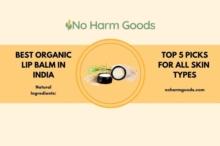 Organic Lip Balm India: The Best Natural Lip Balms for Soft, Supple Lips