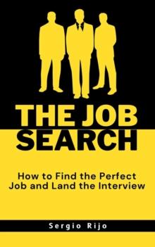 Job Search: How to Find the Perfect Job and Land the Interview