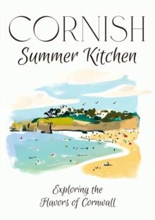 Cornish Summer Kitchen: Exploring the Flavors of Cornwall