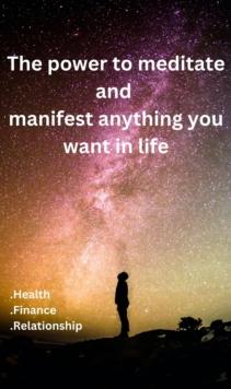 Power To Meditate And Manifest Anything You Want In Life