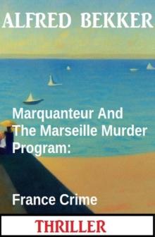 Marquanteur And The Marseille Murder Program: France Crime Thriller