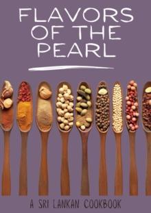 Flavors of the Pearl: A Sri Lankan Cookbook