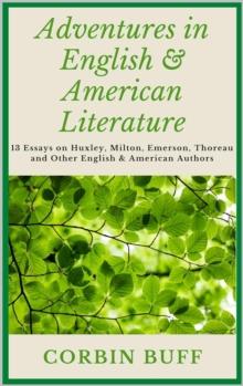 Adventures in English & American Literature: 13 Essays on Huxley, Milton, Emerson, Thoreau and Other English & American Authors