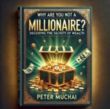 Why Are You Not A Millionaire? Decoding the Secrets of Wealth Accumulation