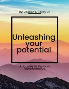 Unleashing your potential: a journey to personal transformation