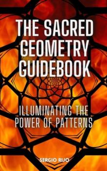 Sacred Geometry Guidebook: Illuminating the Power of Patterns