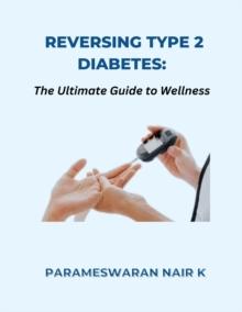 Reversing Type 2 Diabetes: The Ultimate Guide to Wellness