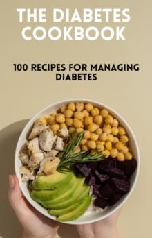 Diabetes Cookbook: 100 Healthy and Flavorful Recipes for Managing Diabetes