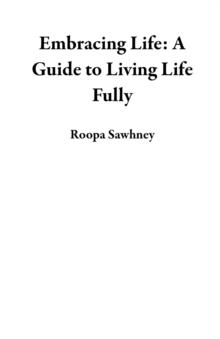 Embracing Life: A Guide to Living Life Fully