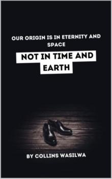 Our Origin Is In Eternity And Space: Not In Time And Earth