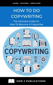 How To Do Copywriting - The Ultimate Guide On How To Become A Copywriter