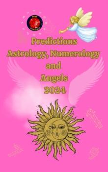 Predictions Astrology, Numerology  and  Angels  2024