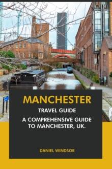 Manchester Travel Guide: A Comprehensive Guide to Manchester, UK