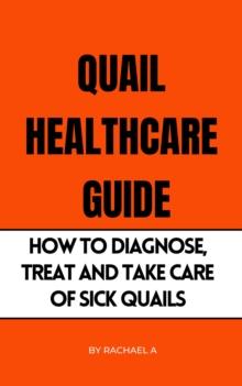 Quail Healthcare Guide: How To Diagnose, Treat, And Take Care Of Sick Quails