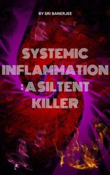 Systemic Inflammation: A Silent Killer