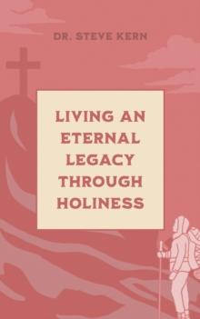 Living an Eternal Legacy Through Holiness